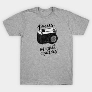 Focus on what matters T-Shirt